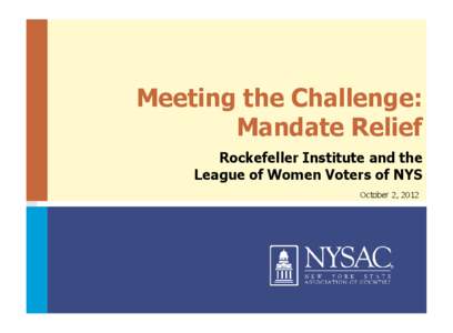 Meeting the Challenge: Mandate Relief Rockefeller Institute and the League of Women Voters of NYS October 2, 2012