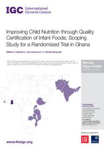 Improving Child Nutrition through Quality Certification of Infant Foods: Scoping Study for a Randomized Trial in Ghana William A. Mastersa, John Kuwornub and Daniel Sarpongb  	 Dept. of Food Policy and Applied Nutrition,