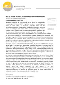 Alles nur Rhetorik? Der Schutz von unbegleiteten minderjährigen Flüchtlinge darf nicht nur ein Lippenbekenntnis sein! Pressemitteilung vom 17. April 2015 Bundesfachverband UMF e.V.