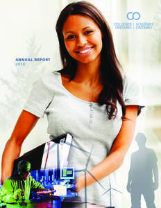 ANNUAL REPORT 2010 2010 was an eventful and productive year for Colleges Ontario. The achievements of the past year included successfully advancing the labour market challenges facing Ontario and getting government comm