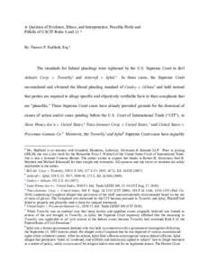 A Question of Evidence, Ethics, and Interpretation: Possible Perils and Pitfalls of USCIT Rules 8 and 11 * By: Frances P. Hadfield, Esq.  The standards for federal pleadings were tightened by the U.S. Supreme Court in