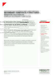 SECONDARY COMPOSITE STRUCTURES INNOVATIVE SOLUTIONS IN COMPLEX SECONDARY COMPOSITES Composites have come a long way since their appearance on aircraft as minor, non-loadbearing components and Meggitt is in the vanguard o