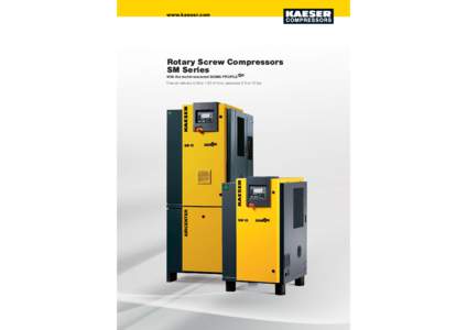 www.kaeser.com  Rotary Screw Compressors SM Series With the world-renowned SIGMA PROFILE Free air delivery 0.28 to 1.52 m³/min, pressures 5.5 to 15 bar