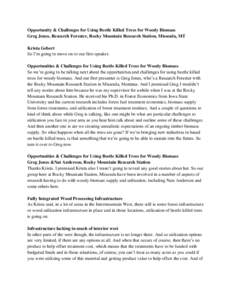Opportunity & Challenges for Using Beetle Killed Trees for Woody Biomass Greg Jones, Research Forester, Rocky Mountain Research Station, Missoula, MT Krista Gebert So I’m going to move on to our first speaker. Opportun