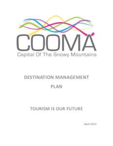 DESTINATION MANAGEMENT PLAN TOURISM IS OUR FUTURE April 2013