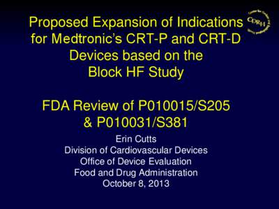 Proposed Expansion of Indications for Medtronic’s CRT-P and CRT-D Devices based on the Block HF Study  FDA Review of P010015/S205