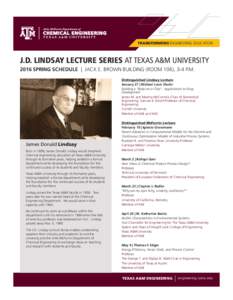 TRANSFORMING ENGINEERING EDUCATION  J.D. LINDSAY LECTURE SERIES AT TEXAS A&M UNIVERSITY 2016 SPRING SCHEDULE | JACK E. BROWN BUILDING (ROOM 106), 3-4 P.M. Distinguished Lindsay Lecture January 27 | Michael Louis Shuler