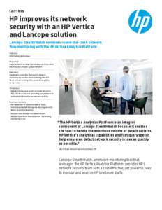 Case study  HP improves its network security with an HP Vertica and Lancope solution Lancope StealthWatch combines round-the-clock network