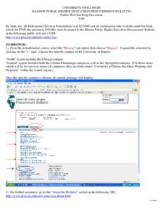 UNIVERSITY OF ILLINOIS ILLINOIS PUBLIC HIGHER EDUCATION PROCUREMENT BULLETIN Public Web Site Help Document 9/08 By State law, all Professional Services Solicitations over $25,000 and all construction bids over the small 