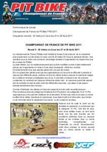 Communiqué de presse Championnat de France de Pit Bike FFM 2011 Cinquième manche : St Valéry en Caux les 27 et 28 Août 2011 CHAMPIONNAT DE FRANCE DE PIT BIKE 2011 Round 5 : St Valéry en Caux les 27 et 28 Août 2011