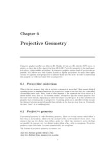 Chapter 6  Projective Geometry Computer graphics models are often in 3D. Display devices are 2D, whether LCD screen or printer, so there has to be a projection from 3D to 2D. Projective geometry is the mathematical subje