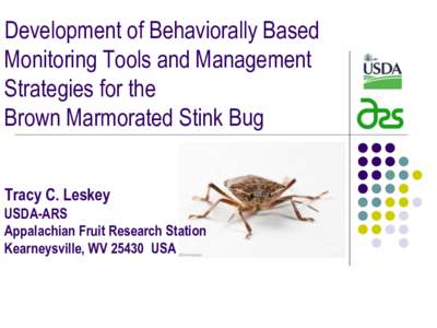 Development of Behaviorally Based Monitoring Tools and Management Strategies for the Brown Marmorated Stink Bug Tracy C. Leskey USDA-ARS