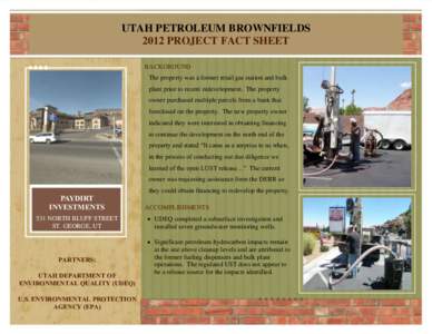 UTAH PETROLEUM BROWNFIELDS 2012 PROJECT FACT SHEET BACKGROUND The property was a former retail gas station and bulk plant prior to recent redevelopment. The property owner purchased multiple parcels from a bank that