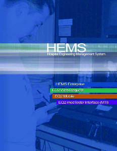 The EQ2 HEMS Enterprise Family of Products | KEY FEATURES EQ2 HEMS ENTERPRISE TIME SAVINGS • Ability to assign a technician/manager to a Type, Model/Manufacturer or Equipment Device.