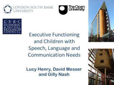 Executive Functioning and Children with Speech, Language and Communication Needs Lucy Henry, David Messer and Gilly Nash
