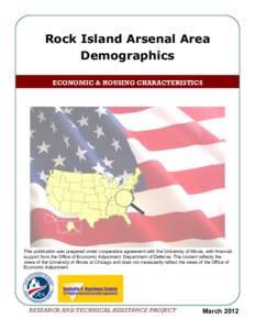 Rock Island Arsenal Area Demographics ECONOMIC & HOUSING CHARACTERISTICS This publication was prepared under cooperative agreement with the University of Illinois, with financial support from the Office of Economic Adjus
