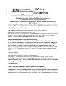 Biological Controls – Putting it all Together for Success For Greenhouse Ornamentals and Greenhouse Vegetables Tolland County Extension Center, 24 Hyde Avenue (Route 30), Vernon, CT July 31, 2014 University of Connecti