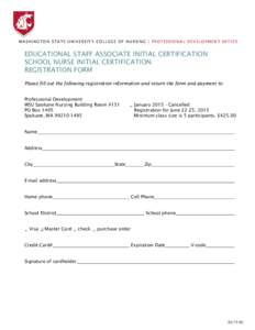 WASHINGTON STATE UNIVERSITY COLLEGE OF NURSING | PROFESSIONAL DEVELOPMENT OFFICE  EDUCATIONAL STAFF ASSOCIATE INITIAL CERTIFICATION SCHOOL NURSE INITIAL CERTIFICATION REGISTRATION FORM Please fill out the following regis