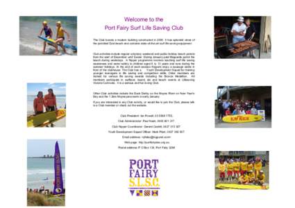Welcome to the Port Fairy Surf Life Saving Club The Club boasts a modern building constructed in[removed]It has splendid views of the patrolled East beach and contains state-of-the-art surf life saving equipment.  Club act
