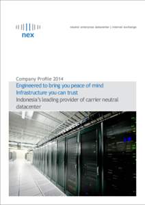 Company ProfileEngineered to bring you peace of mind Infrastructure you can trust Indonesia’s leading provider of carrier neutral datacenter