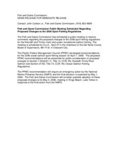 Fish and Game Commission NEWS RELEASE FOR IMMEDIATE RELEASE Contact: John Carlson Jr., Fish and Game Commission, ([removed]Fish and Game Commission Public Meeting Scheduled Regarding Proposed Changes to the 2006 Spo