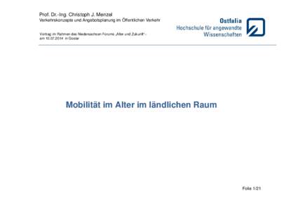 Prof. Dr.-Ing. Christoph J. Menzel  Verkehrskonzepte und Angebotsplanung im Öffentlichen Verkehr Vortrag im Rahmen des Niedersachsen Forums „Alter und Zukunft“– am[removed]in Goslar