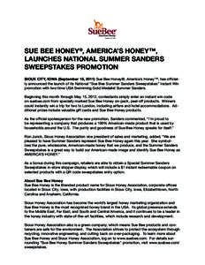 Product of USA  SUE BEE HONEY®, AMERICA’S HONEY™, LAUNCHES NATIONAL SUMMER SANDERS SWEEPSTAKES PROMOTION SIOUX CITY, IOWA (September 15, 2011) Sue Bee Honey®, America’s Honey™, has officially announced the laun