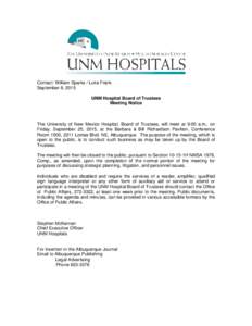 Contact: William Sparks / Luke Frank September 8, 2015 UNM Hospital Board of Trustees Meeting Notice  The University of New Mexico Hospital, Board of Trustees, will meet at 9:00 a.m., on