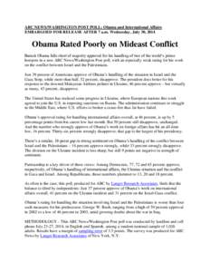 ABC NEWS/WASHINGTON POST POLL: Obama and International Affairs EMBARGOED FOR RELEASE AFTER 7 a.m. Wednesday, July 30, 2014 Obama Rated Poorly on Mideast Conflict Barack Obama falls short of majority approval for his hand