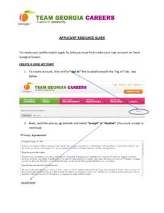 APPLICANT RESOURCE GUIDE  To create your profile and/or apply for jobs you must first create your user account on Team Georgia Careers. CREATE A USER ACCOUNT 1. To create account, click on the “sign in” link located 