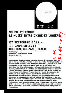 SOLEIL POLITIQUE LE MUSÉE ENTRE OMBRE ET LUMIÈRE 27 SEPTEMBREJANVIER 2015 MUSEION, BOLZANO, ITALIE Vernissage Vendredi 26 septembre 2014