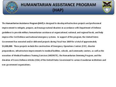 HUMANITARIAN ASSISTANCE PROGRAM (HAP) The Humanitarian Assistance Program (HAP) is designed to develop infrastructure projects and professional improvement to mitigate, prepare, and manage natural disasters in accordance