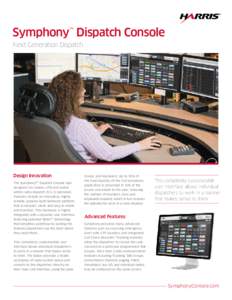 Symphony™ Dispatch Console Next Generation Dispatch Design Innovation The Symphony Dispatch Console was designed for simple, efficient public