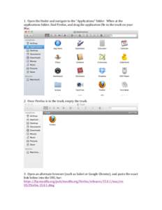 1.	
  	
  Open	
  the	
  finder	
  and	
  navigate	
  to	
  the	
  “Applications”	
  folder.	
  	
  When	
  at	
  the	
   applications	
  folder,	
  find	
  Firefox,	
  and	
  drag	
  the	
  app