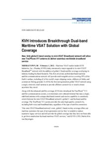 FOR IMMEDIATE RELEASE  KVH Introduces Breakthrough Dual-band Maritime VSAT Solution with Global Coverage New, fully global C-band overlay to mini-VSAT Broadband network will allow