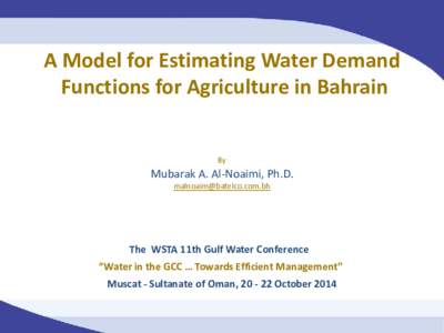 A Model for Estimating Water Demand Functions for Agriculture in Bahrain By Mubarak A. Al-Noaimi, Ph.D. 