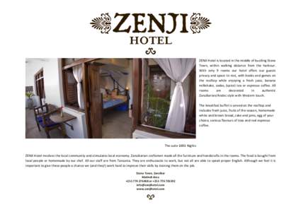 ZENJI  Hotel  is  located  in  the  middle  of  bustling  Stone   Town,   within   walking   distance   from   the   harbour.   With   only   9   rooms   our   hotel   offers   our   guests   pr