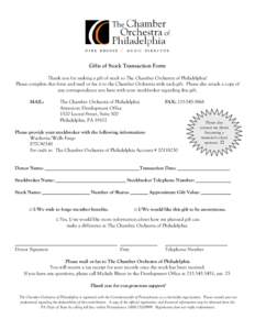 Gifts of Stock Transaction Form Thank you for making a gift of stock to The Chamber Orchestra of Philadelphia! Please complete this form and mail or fax it to the Chamber Orchestra with each gift. Please also attach a co