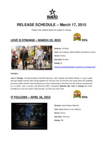 RELEASE SCHEDULE – March 17, 2015 Please note release dates are subject to change. LOVE IS STRANGE – MARCH 19, [removed]%