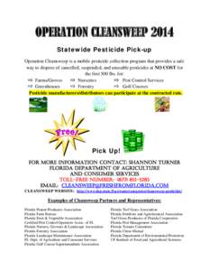 OPERATION CLEANSWEEP 2014 Statewide Pesticide Pick-up Operation Cleansweep is a mobile pesticide collection program that provides a safe way to dispose of cancelled, suspended, and unusable pesticides at NO COST for the 