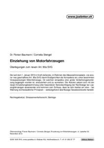 Dr. Florian Baumann / Cornelia Stengel  Einziehung von Motorfahrzeugen Überlegungen zum neuen Art. 90a SVG Der seit dem 1. Januar 2013 in Kraft stehende, im Rahmen des Massnahmenpakets «via sicura» neu geschaffene Ar