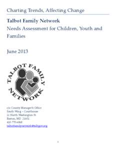 Charting Trends, Affecting Change Talbot Family Network Needs Assessment for Children, Youth and Families June 2013