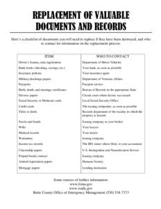 REPLACEMENT OF VALUABLE DOCUMENTS AND RECORDS Here’s a checklist of documents you will need to replace if they have been destroyed, and who to contact for information on the replacement process.  ITEM