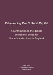 Rebalancing Our Cultural Capital A contribution to the debate on national policy for the arts and culture in England  Peter Stark