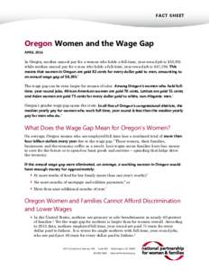 FACT SHEET  Oregon Women and the Wage Gap APRILIn Oregon, median annual pay for a woman who holds a full-time, year-round job is $38,801