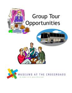 Group Tour Opportunities Stop by. We’re in the neighborhood. No wonder we called our consortium “Museums at the Crossroads.” Centrally located between Chicago, Indianapolis, and St. Louis, we’re on your way, no 