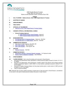 UNM Hospital Board of Trustees Friday, March 25, 2016 9:00 a.m. Barbara and Bill Richardson Pavilion Conference Room 1500 I.