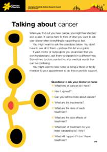Talking about cancer When you find out you have cancer, you might feel shocked and scared. It can be hard to think of what you want to ask your doctor when everything is happening so fast. You might want to ask the quest
