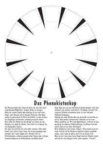 Das Phenakistoskop  Das Phenakistoskop oder Lebensrad bietet dir eine sehr leicht nachzubauende Möglichkeit, bewegte Bilder zu erzeugen. Außer der runden Scheibe oben benötigst du nur noch einen Nagel, einen Spiegel u