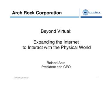 Arch Rock Corporation  Beyond Virtual: Expanding the Internet to Interact with the Physical World